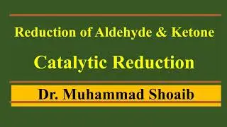 Reduction of Aldehyde and Ketone | Catalytic Reduction