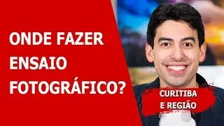 Onde Fazer Ensaio Fotográfico ou Fotografar em Curitiba e Região?