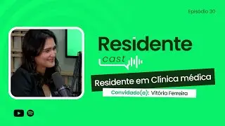 Clínica Médica em uma nova cidade  | ResidenteCast ep.30 com Vitória Ferreira
