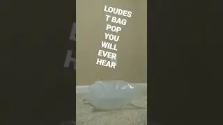 LOUDEST BAG POP YOU WILL EVER HEAR