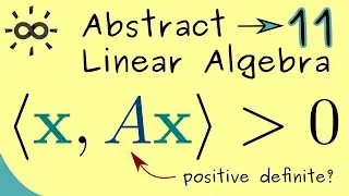 Abstract Linear Algebra 11 | Positive Definite Matrices