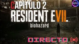 Resident Evil 7 Directo 2