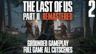 TLOU2 Remastered All Cutscenes | Grounded Difficulty, Kill All (No Dogs) | 4K 60FPS [Part 2]