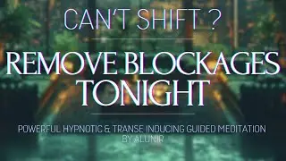 CAN'T SHIFT? REMOVE YOUR BLOCKAGES TONIGHT 🤍 Deep Powerful Hypnosis
