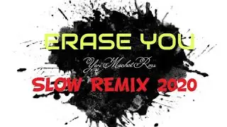 Erase You - Slow Remix 2020 [ YM Rmx ]