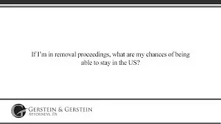 If I'm in removal proceedings, what are my chances of being able to stay in the US?
