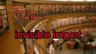 What does invisible import mean?
