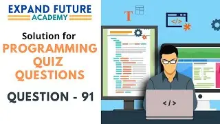 Solution for Programming Quiz Questions - Q91 -  Expand Future Academy 