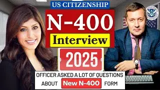 US Citizenship New N-400 Naturalization Interview 2025 Questions & Answers: Actual / Real Experience