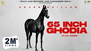 Arjan Dhillon : 65 Inch Ghodia | Latest Punjabi Songs
