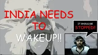 INDIA NEEDS TO WAKE UP, WE NEED TO GET AWARE OF WHATS ACTUALLY HAPPENING IN INDIA,MEDIA IS SHIT