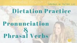 Everyday English: Listening Practice, Dictation, & Phrasal Verbs