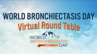 2024 World Bronchiectasis Day Virtual Roundtable Event: Expert Opinions on Clinical Research