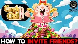 How to Invite Friends on Candy Crush Saga? Send Invitations to Friends in Candy Crush Saga 2025
