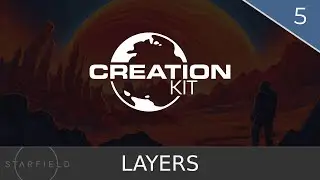 Starfield Creation Kit | Part 5 | Layers