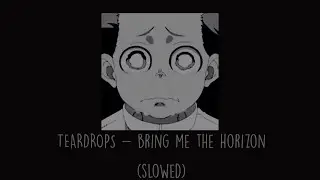 Bring Me The Horizon - Teardrops (Slowed)