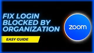 How to Fix Zoom Login Blocked by Organization