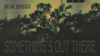 Neva Dinova - Something's Out There [Official Audio]