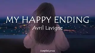 My Happy Ending - Avril Lavigne (Lyrics)