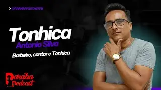 TONHICA (ANTONIO SILVA) - PARAIBA PODCAST #052