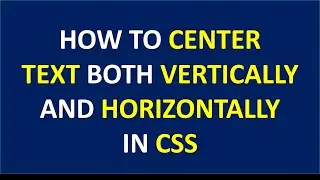 HOW TO CENTER TEXT BOTH VERTICALLY AND HORIZONTALLY IN CSS