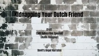 [F4A] Kidnapping Your Dutch Friend [Reverse Yandere][500 Sub Special][Dutch Audio Roleplay][EN sub]