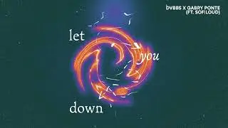 DVBBS - Let You Down (with Gabry Ponte feat. Sofiloud) (Ali Nadem Remix)