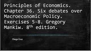 Chapter 36. Six debates over Macroeconomic Policy. Exercises 5-8.