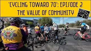 'Cycling Toward 70' Series - The Value Of Community
