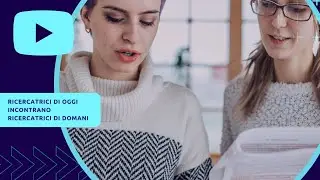 Ricercatrici di oggi incontrano Ricercatrici di domani