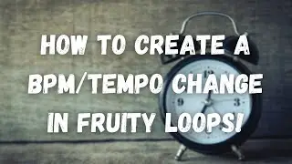 How To Automate A BPM/Tempo Change In Fruity Loops