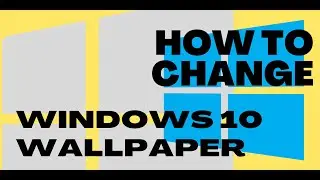 HOW TO CHANGE WALLPAPER IN WINDOWS 10 