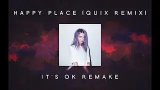 Alison Wonderland - Happy Place (Quix Remix) | It's Ok Remake