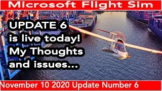 Flight Simulator 2020 Update 6 v1.10.11.0 Patch Today   My Thoughts and issues
