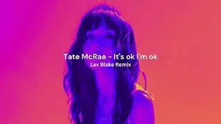 Tate McRae - It's ok I'm ok (Lex Blake Remix)
