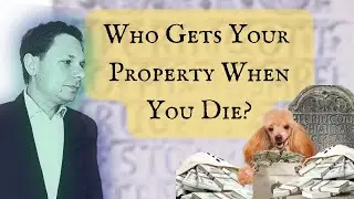 WHO Gets Your Property When You Die? | Estate Attorney Karl D. Shehu