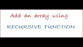 How to add an array using recursive function in C - Code Ambition