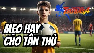 CAPTAIN TSUBASA ACE: Hướng dẫn người mới chọn cầu thủ phù hợp