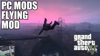 GTA 5 Flying Mod - FLYING LIKE HANCOCK! - Grand Theft Auto V PC Modding - 1080P 60FPS