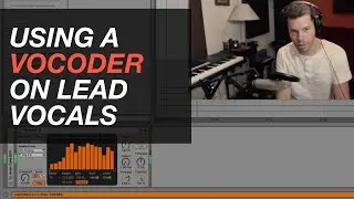 Ableton Tutorial: Using a Vocoder on your lead vocals.