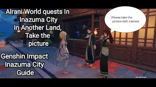 Genshin Impact - Alrani World quests In Inazuma City: In Another Land, Take the picture