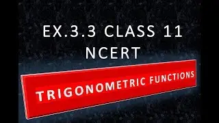 EX.3.3 CLASS 11 Trigonometric Functions Part 4