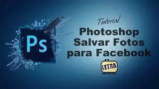 Tutorial Photoshop-Salvar fotos para Facebook na Melhor Qualidade