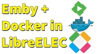 Install Emby in LibreELEC using Docker | How To | Home Theater