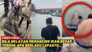 BILA NELAYAN MEMANCING IKAN BESAR, TENGOK APA BERLAKU LEPASTU...