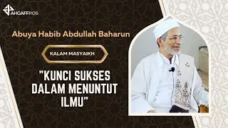 CARA SUKSES BELAJAR - Nasehat Untuk Penuntut ilmu oleh Prof. Abuya Habib Abdullah Baharun