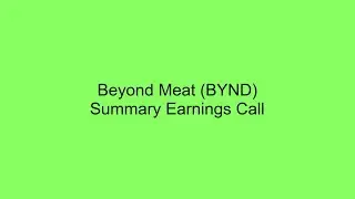 Beyond Meat (BYND) Summary Earnings Call