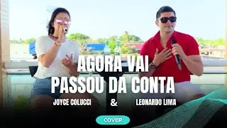 AGORA VAI / PASSOU DA CONTA - JOYCE COLUCCI E LEONARDO LIMA ( COVER )