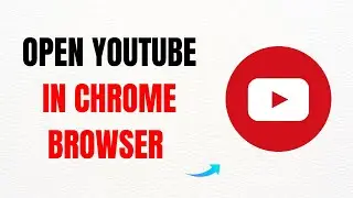 How to Open YouTube in Chrome Browser Instead of the App – Full Guide