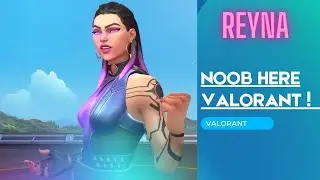 NOOB HERE  VALORANT !  REYNA